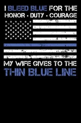 Cover of I Bleed Blue for the honor, duty, courage my Wife gives to the Thin Blue Line