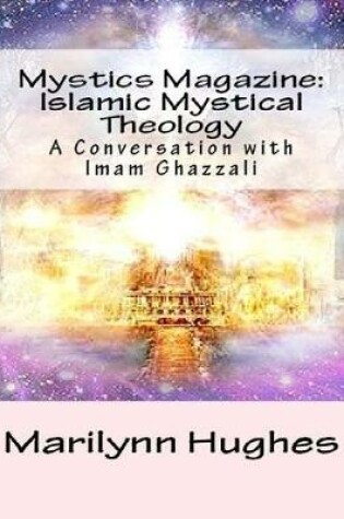 Cover of Mystics Magazine: Islamic Mystical Theology, A Conversation with Imam Ghazzali