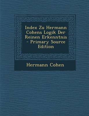 Book cover for Index Zu Hermann Cohens Logik Der Reinen Erkenntnis - Primary Source Edition