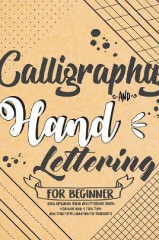 Cover of Calligraphy and Hand Lettering For Beginner with Alphabet Guide and Practice Sheet