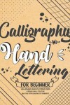 Book cover for Calligraphy and Hand Lettering For Beginner with Alphabet Guide and Practice Sheet