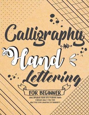 Cover of Calligraphy and Hand Lettering For Beginner with Alphabet Guide and Practice Sheet