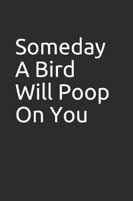 Book cover for Someday a Bird Will Poop on You