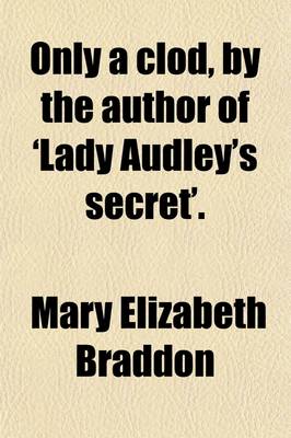 Book cover for Only a Clod, by the Author of 'Lady Audley's Secret'