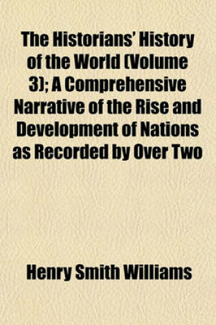 Cover of The Historians' History of the World (Volume 3); A Comprehensive Narrative of the Rise and Development of Nations as Recorded by Over Two