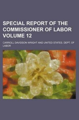 Cover of Special Report of the Commissioner of Labor Volume 12