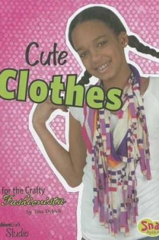 Cover of Cute Clothes for the Crafty Fashionista