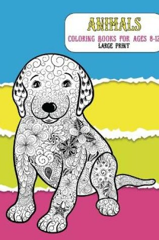 Cover of Animals Coloring Books for Ages 8-12 - Large Print