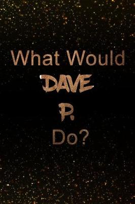 Book cover for What Would Dave P. Do?