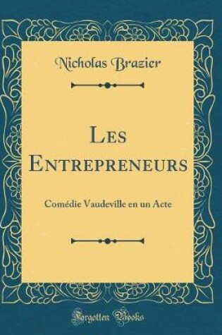 Cover of Les Entrepreneurs: Comédie Vaudeville en un Acte (Classic Reprint)