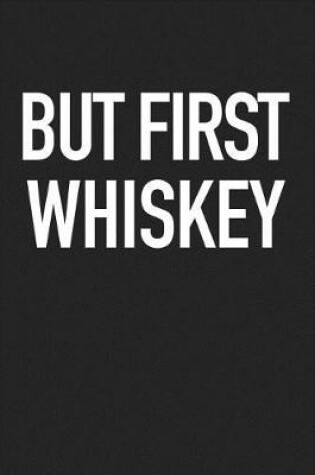 Cover of But First Whiskey