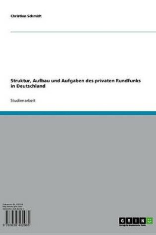 Cover of Struktur, Aufbau Und Aufgaben Des Privaten Rundfunks in Deutschland