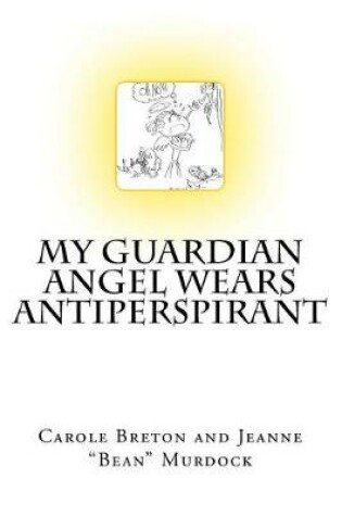 Cover of My Guardian Angel Wears Antiperspirant