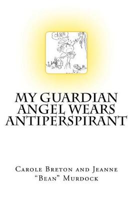 Book cover for My Guardian Angel Wears Antiperspirant