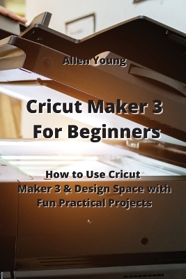 Book cover for Cricut Maker 3 For Beginners