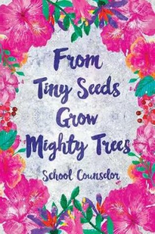 Cover of From Tiny Seeds Grow Mighty Trees School Counselor