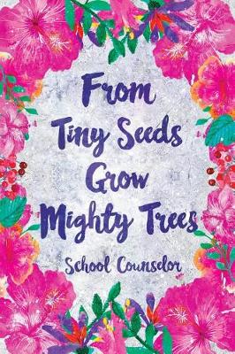 Book cover for From Tiny Seeds Grow Mighty Trees School Counselor