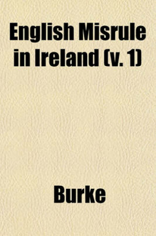 Cover of English Misrule in Ireland (V. 1)