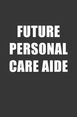 Book cover for Future Personal Care Aide Notebook