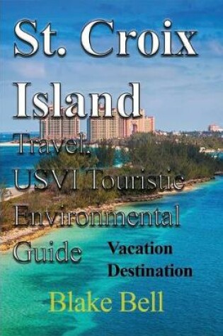 Cover of St. Croix Island Travel, USVI Touristic Environmental Guide