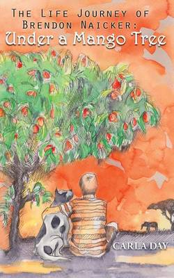 Book cover for The Life Journey of Brendon Naicker: Under a Mango Tree