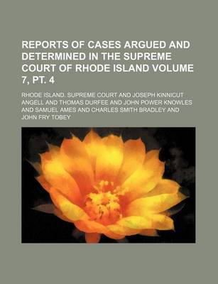 Book cover for Reports of Cases Argued and Determined in the Supreme Court of Rhode Island Volume 7, PT. 4