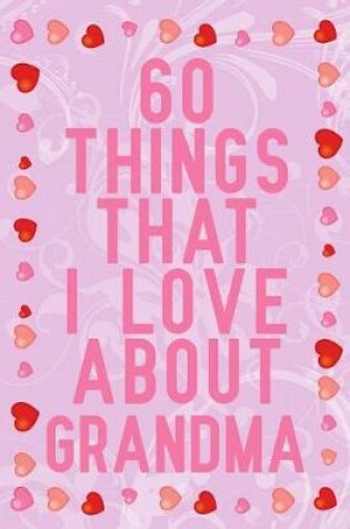 Cover of 60 Things That I Love About Grandma