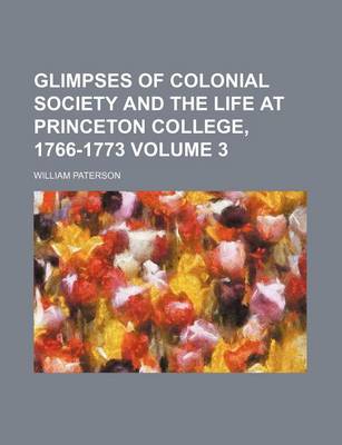 Book cover for Glimpses of Colonial Society and the Life at Princeton College, 1766-1773 Volume 3