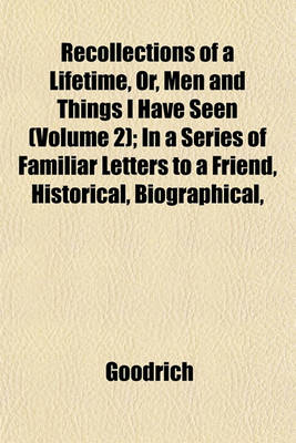 Book cover for Recollections of a Lifetime, Or, Men and Things I Have Seen (Volume 2); In a Series of Familiar Letters to a Friend, Historical, Biographical,