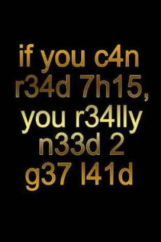 Cover of If You C4n R34d 7h15 You R34lly N33d 2 G37 L41d