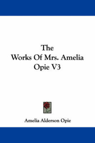 Cover of The Works of Mrs. Amelia Opie V3
