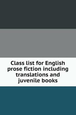 Cover of Class list for English prose fiction including translations and juvenile books