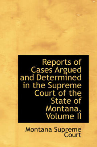 Cover of Reports of Cases Argued and Determined in the Supreme Court of the State of Montana, Volume II