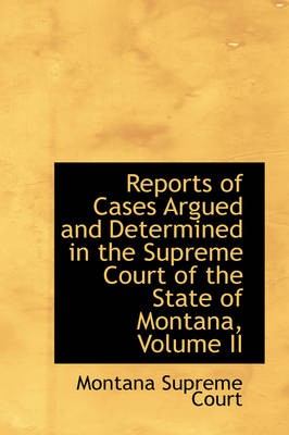 Book cover for Reports of Cases Argued and Determined in the Supreme Court of the State of Montana, Volume II