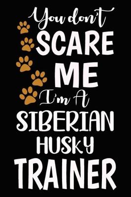 Book cover for You don't scare me I'm A Siberian Husky Trainer