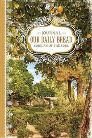 Cover of Our Daily Bread: Sojourn of the Soul Journal