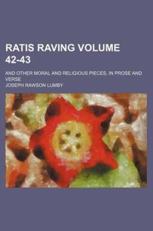 Cover of Ratis Raving Volume 42-43; And Other Moral and Religious Pieces, in Prose and Verse