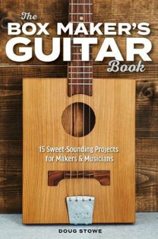 Cover of Box Maker's Guitar Book: Sweet-Sounding Design & Build Projects for Makers & Musicians