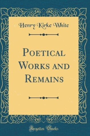 Cover of Poetical Works and Remains (Classic Reprint)