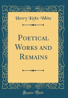 Book cover for Poetical Works and Remains (Classic Reprint)