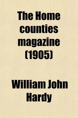 Book cover for The Home Counties Magazine (Volume 7); Devoted to the Topography of London, Middlesex, Essex, Herts, Bucks, Berks, Surrey, Kent and Sussex