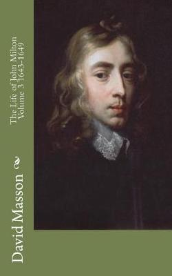 Book cover for The Life of John Milton Volume 3 1643-1649