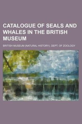 Cover of Catalogue of Seals and Whales in the British Museum