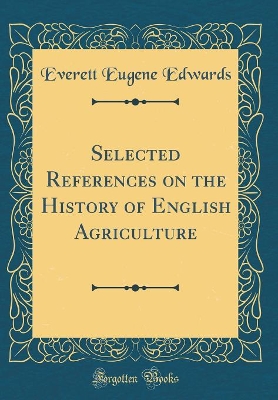 Book cover for Selected References on the History of English Agriculture (Classic Reprint)