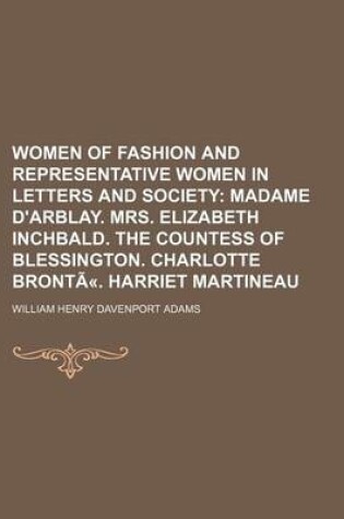 Cover of Women of Fashion and Representative Women in Letters and Society; Madame D'Arblay. Mrs. Elizabeth Inchbald. the Countess of Blessington. Charlotte Bro