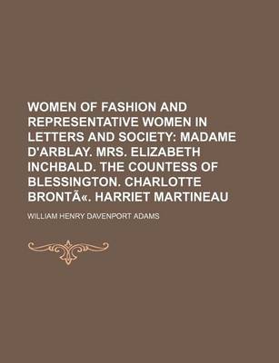 Book cover for Women of Fashion and Representative Women in Letters and Society; Madame D'Arblay. Mrs. Elizabeth Inchbald. the Countess of Blessington. Charlotte Bro