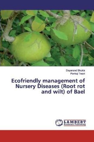 Cover of Ecofriendly management of Nursery Diseases (Root rot and wilt) of Bael