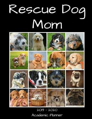 Book cover for Rescue Dog Mom 2019 - 2020 Academic Planner