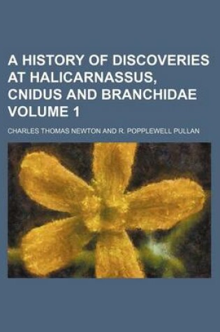 Cover of A History of Discoveries at Halicarnassus, Cnidus and Branchidae Volume 1