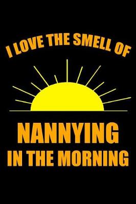 Book cover for I Love the Smell of Nannying in the Morning